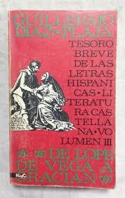 Tesoro breve de las letras hispánicas. Literatura castellana - Volumen III "De Lope de Vega a Gracián". 