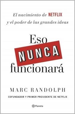 Eso nunca funcionará "El nacimiento de Netflix y el poder de las grandes ideas". 