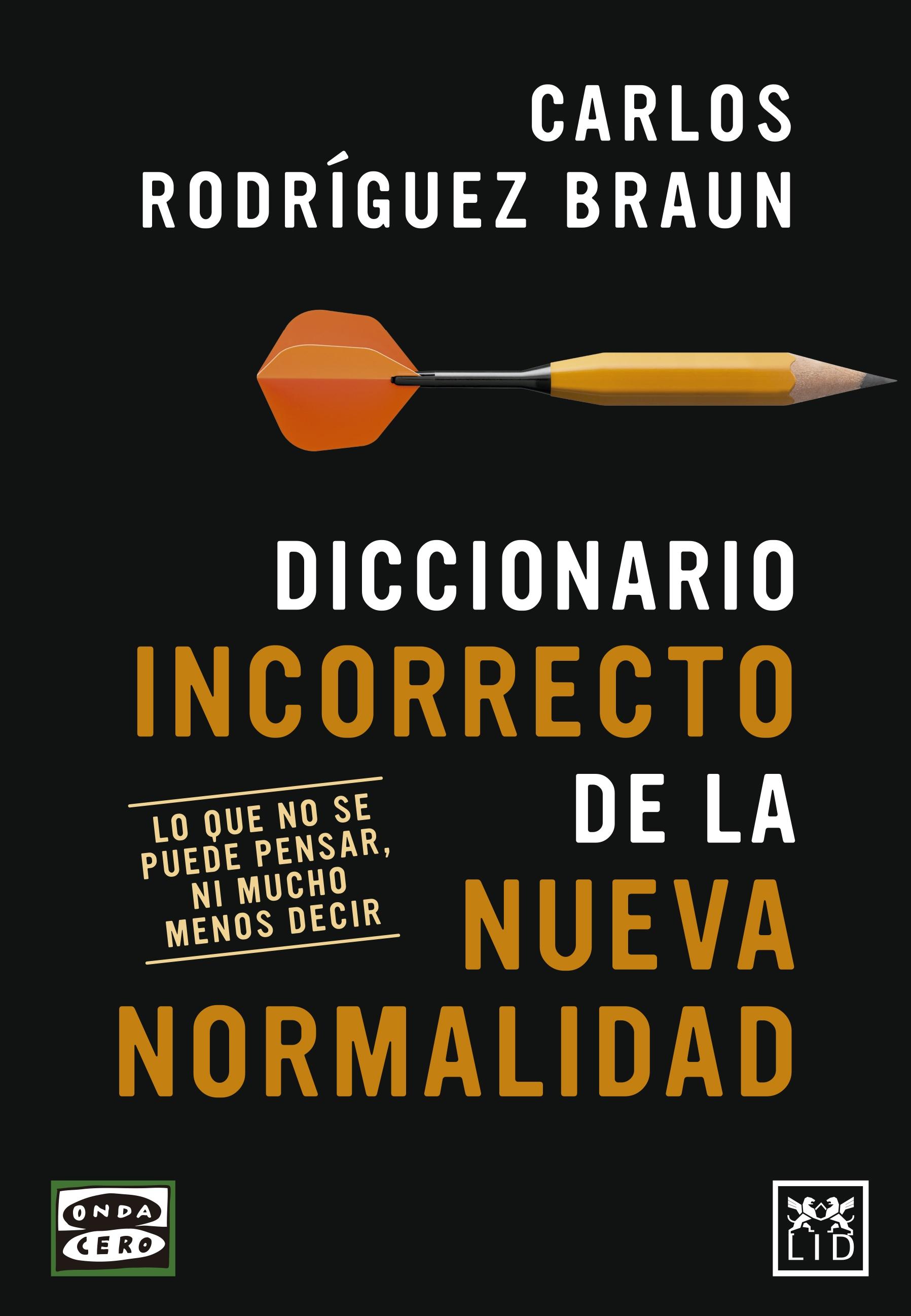 Diccionario incorrecto de la nueva normalidad "Lo que no se puede pensar, ni mucho menos decir". 