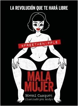 Mala mujer "La revolución que te hará libre". 