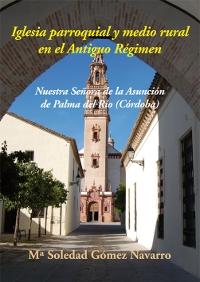 Iglesia parroquial y medio rural en el Antiguo Régimen  "Nuestra Señora de la Asunción de Palma del Río (Córdoba) "