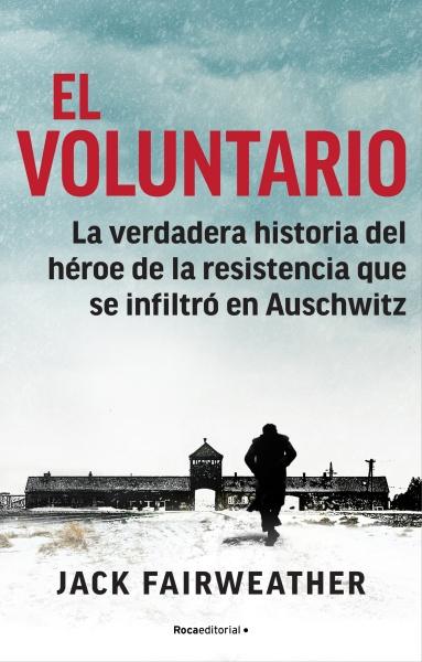 El voluntario "La verdadera historia del héroe de la resistencia que se infiltró en Auschwitz". 
