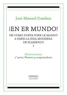 ¡En er mundo! De cómo Nueva York le mangó a París la idea moderna de flamenco - 1 "Flamenconautas - 1ª parte: Pioneros y conquistadoras". 