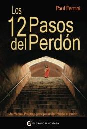 Los 12 pasos del perdón  "Un manual práctico para pasar del miedo al amor"