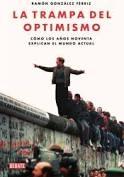 La trampa del optimismo "Cómo los años noventa explican el mundo actual "
