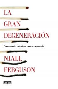 La gran degeneración "Cómo decaen las instituciones y mueren las economías".