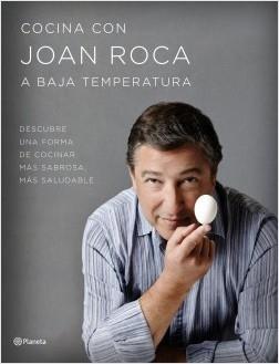 Cocina con Joan Roca a baja temperatura "Descubre una forma de cocinar más sabrosa, más saludable"