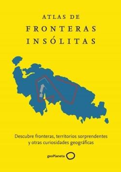 Atlas de fronteras insolitas "Descubre fronteras, territorios sorprendentes y otras curiosidades geográficas"