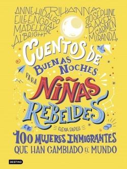 Cuentos de buenas noches para niñas rebeldes - 100 mujeres inmigrantes que han cambiado el mundo.