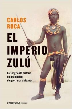 El imperio zulú "El sangriento final de una nación de guerreros". 