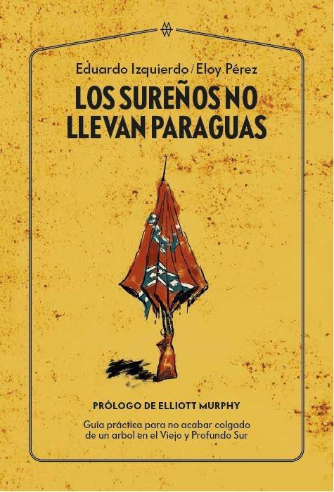 Los sureños no llevan paraguas "Guía práctica para no acabar colgado de un árbol en el Viejo y Profundo Sur". 