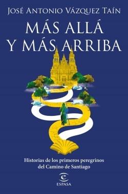 Más allá y más arriba "Historia de los primeros peregrinos del Camino de Santiago"