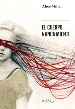 El cuerpo nunca miente "(Biblioteca Alice Miller - 3)". 