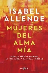 Mujeres del alma mía "Sobre el amor impaciente, la vida larga y las brujas buenas".