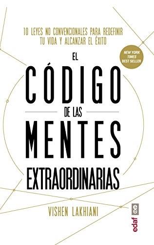 El codigo de las mentes extraordinarias "Diez leyes no convencionales para redifinir tu vida y alcanzar el éxito".