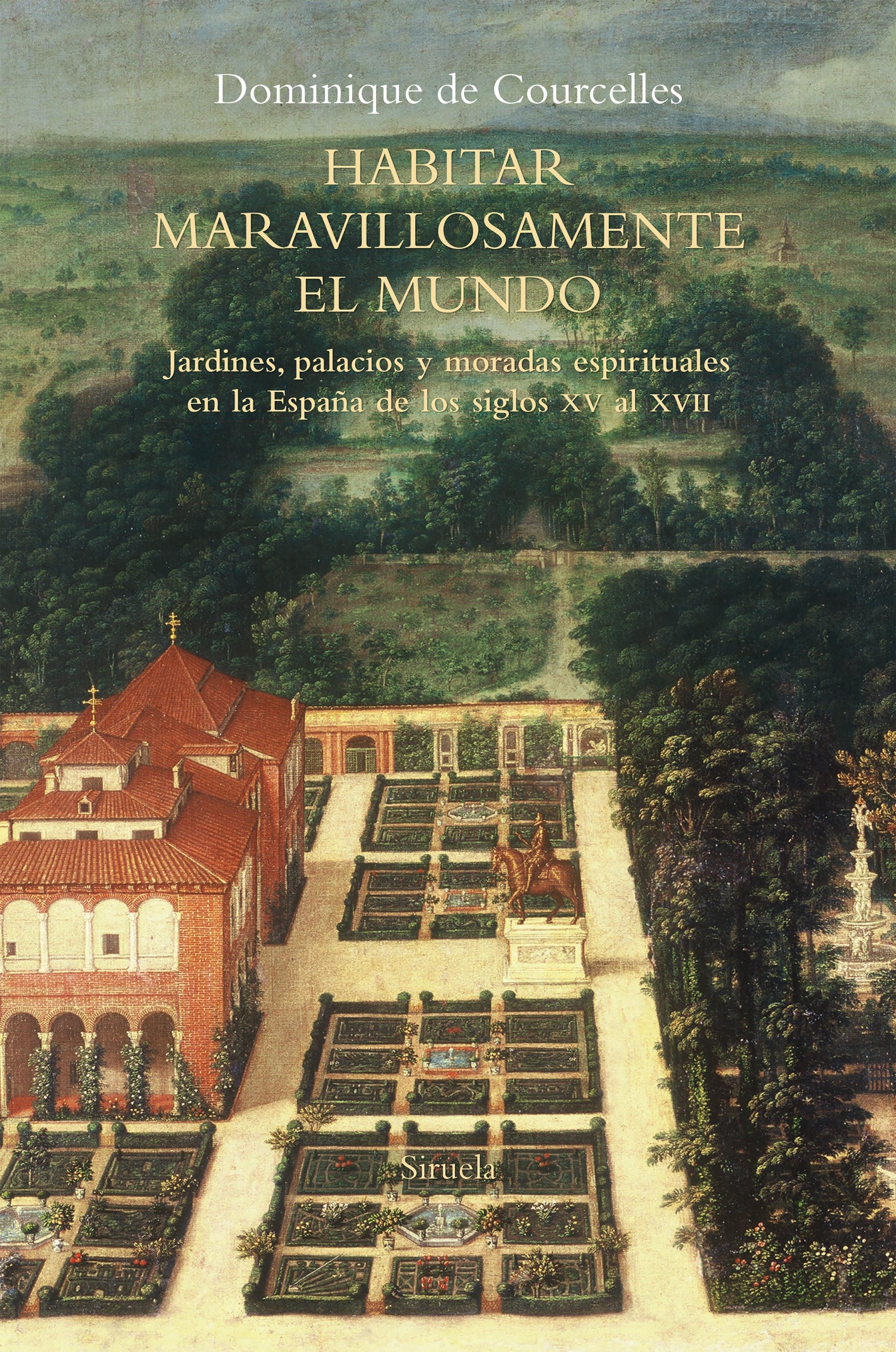 Habitar maravillosamente el mundo "Jardines, palacios y moradas espirituales en la España de los siglos XV al XVII".