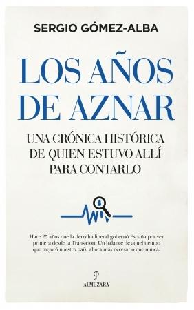 Los años de Aznar "Una crónica histórica de quién estuvo allí para contarlo". 