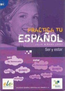 Practica tu español. Ser y estar