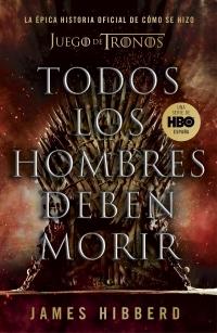 Todos los hombres deben morir "La épica historia oficial de cómo se hizo 'Juego de Tronos'". 