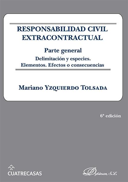 Responsabilidad civil extracontractual. Parte general "Delimitación y especies. Elementos. Efectos o consecuencias". 