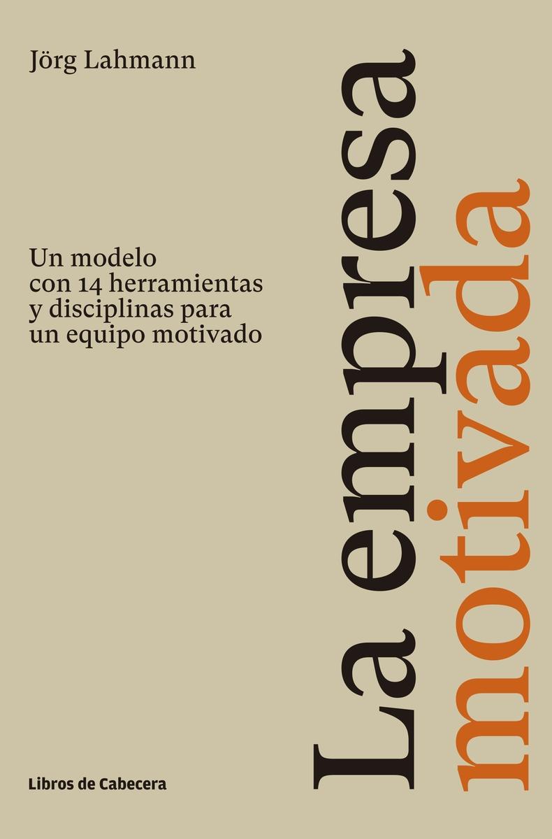 La empresa motivada "Un modelo con 14 herramientas y disciplinas para un equipo motivado". 