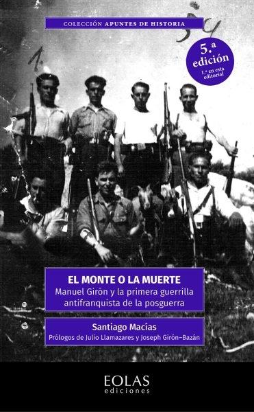 El monte o la muerte "Manuel Girón y la primera guerrilla antifranquista de la posguerra". 