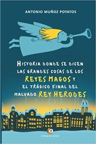 Historia donde se dicen las grandes cosas de los Reyes Magos y el trágico final del malvado rey Herodes. 