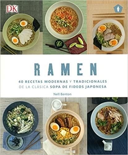 Ramen "40 recetas modernas y tradicionales de la clásica sopa de fideos japonesa"