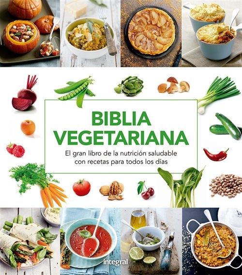 Biblia vegetariana "El gran libro de la nutrición saludable con recetas para todos los días"