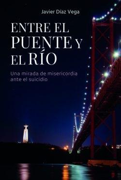 Entre el puente y el río "Una mirada de misericordia ante el suicidio". 