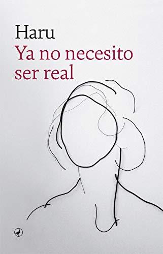 Ya no necesito ser real. 