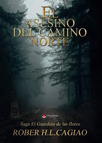 El asesino del Camino Norte "(Saga El guardián de las flores - III)"