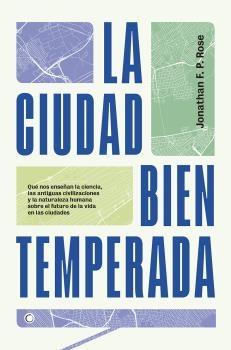 La ciudad bien temperada "Qué nos enseñan la ciencia, las antiguas civilizaciones y la naturaleza humana sobre el futuro"