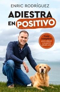 Adiestra en positivo "Guía completa para educar a tu perro desde cero"