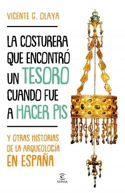 La costurera que encontró un tesoro cuando fue a hacer pis "Y otras historias de la arqueología en España". 