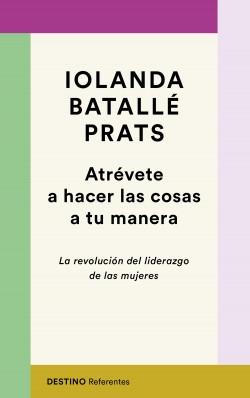 Atrévete a hacer las cosas a tu manera "La revolución del liderazgo de las mujeres".