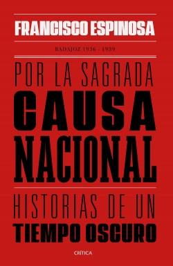 Por la sagrada causa nacional "Historias de un tiempo oscuro. Badajoz, 1936-1939".