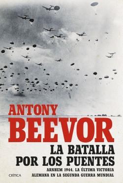 La batalla por los puentes "Arnhem 1944. La última victoria alemana en la segunda guerra mundial". 