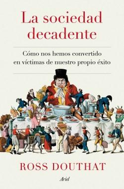 La sociedad decadente "Cómo nos hemos convertido en víctimas de nuestro propio éxito"