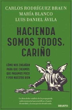 Hacienda somos todos, cariño "Cómo nos engañan para que creamos que pagamos poco y por nuestro bien". 