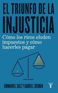 El triunfo de la injusticia "Cómo los ricos evaden impuestos y cómo hacer que paguen". 