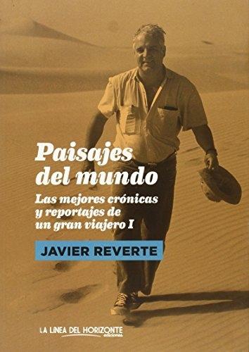 Paisajes del mundo "Las mejores crónicas y reportajes de un gran viajero - I". 