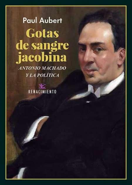Gotas de sangre jacobina "Antonio Machado y la política"