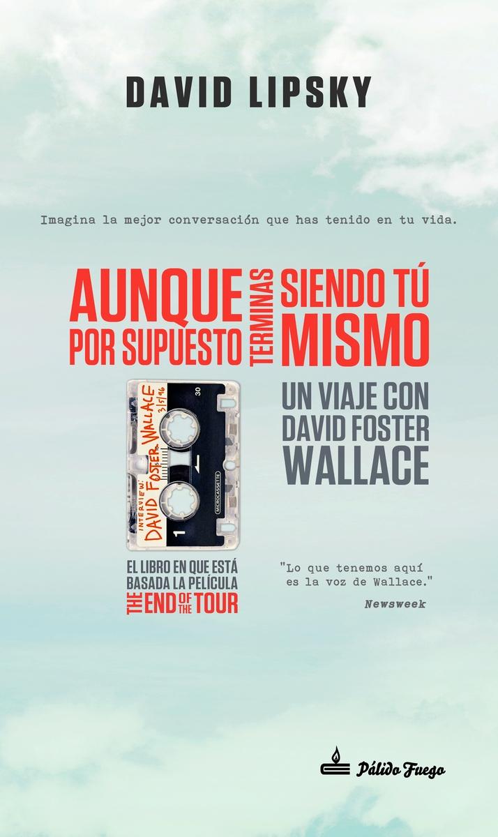 Aunque por supuesto terminas siendo tú mismo "Un viaje con David Foster Wallace". 