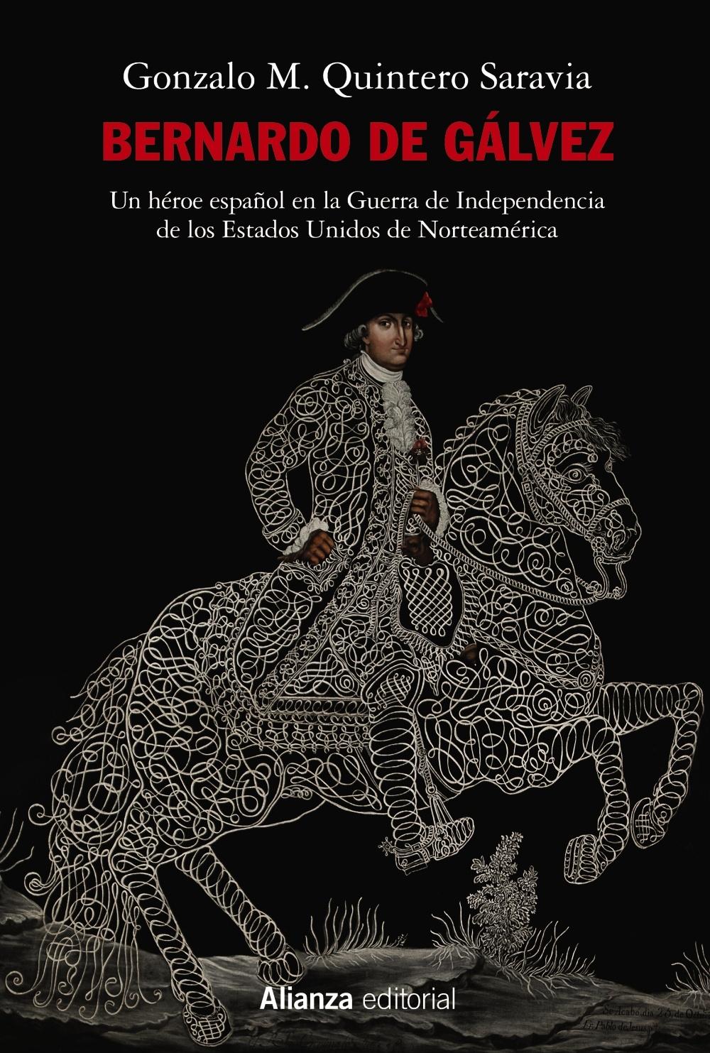Bernardo de Gálvez "Un héroe español en la Guerra de Independencia de los Estados Unidos de Norteamérica". 