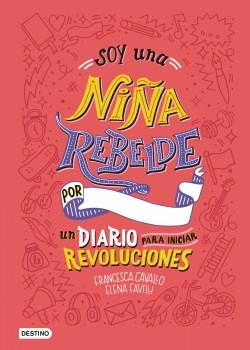 Soy una niña rebelde "Un diario para iniciar revoluciones". 