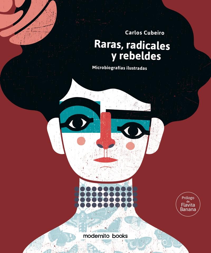 Raras, radicales y rebeldes "Microbiografías ilustradas". 