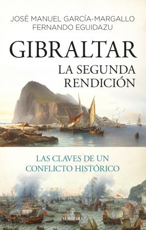 Gibraltar. La segunda rendición "Las claves de un conflicto histórico"