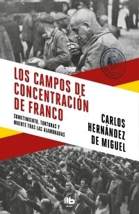 Los campos de concentración de Franco "Sometimiento, torturas y muerte tras las alambradas". 