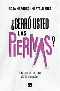 ¿Cerró usted las piernas? "Contra la cultura de la violación". 